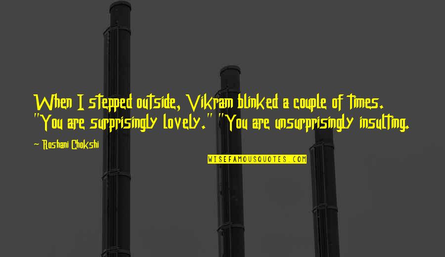 Blinked Quotes By Roshani Chokshi: When I stepped outside, Vikram blinked a couple