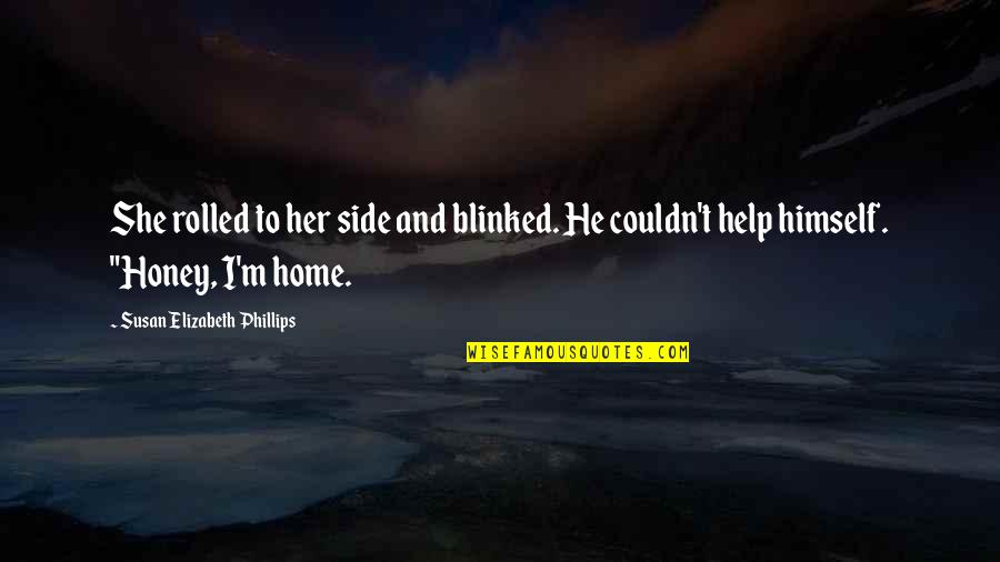 Blinked Quotes By Susan Elizabeth Phillips: She rolled to her side and blinked. He