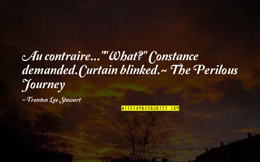 Blinked Quotes By Trenton Lee Stewart: Au contraire...""What?" Constance demanded.Curtain blinked.~ The Perilous Journey