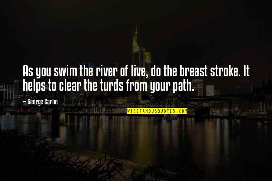 Blinker The Star Quotes By George Carlin: As you swim the river of live, do