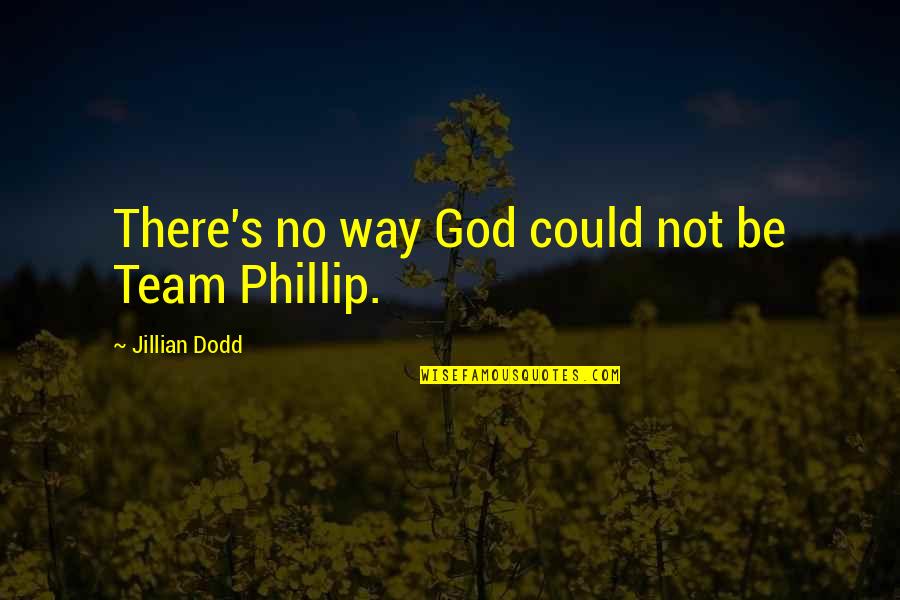 Blinker The Star Quotes By Jillian Dodd: There's no way God could not be Team