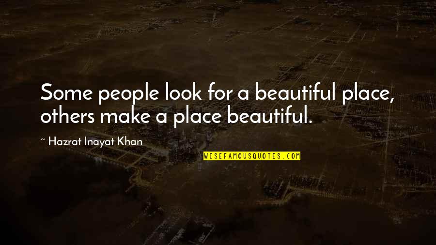 Blinkered Quotes By Hazrat Inayat Khan: Some people look for a beautiful place, others