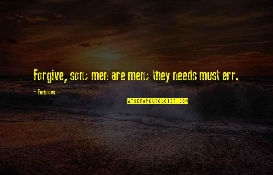 Blinkers Quotes By Euripides: Forgive, son; men are men; they needs must Blinkers Quotes By Euripides: Forgive, son; men are men; they needs must