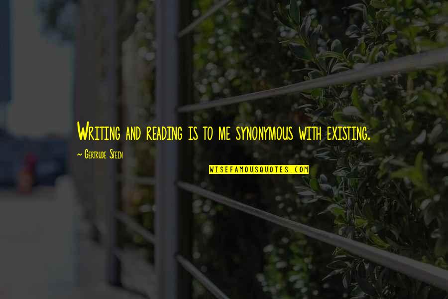 Blinkers Quotes By Gertrude Stein: Writing and reading is to me synonymous with Blinkers Quotes By Gertrude Stein: Writing and reading is to me synonymous with