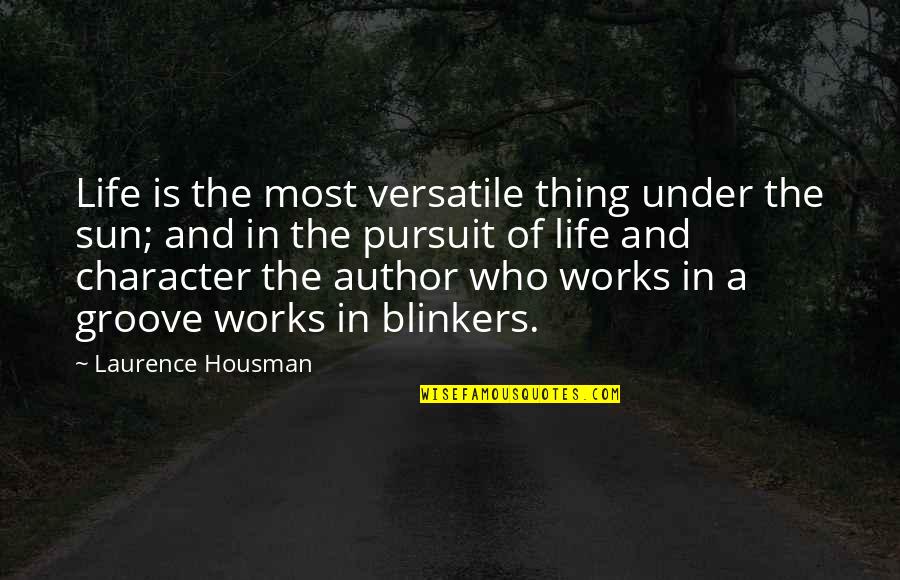 Blinkers Quotes By Laurence Housman: Life is the most versatile thing under the