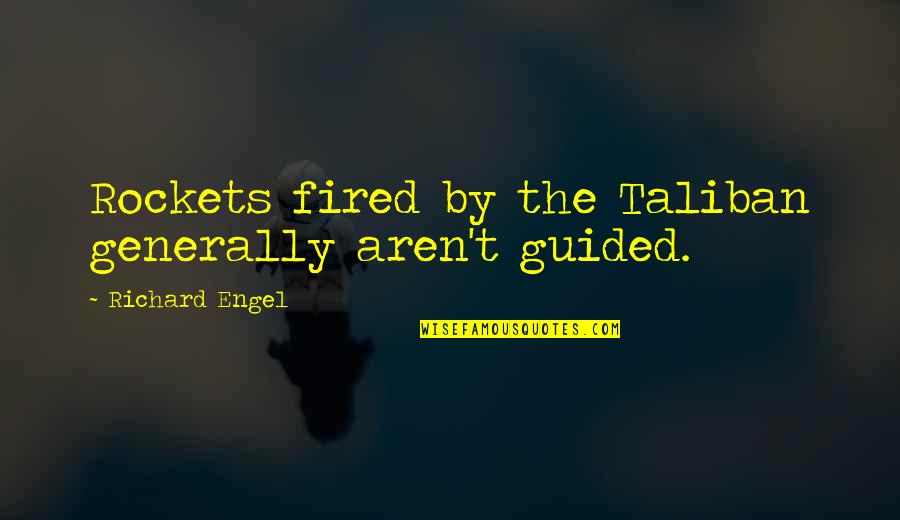 Blinkers Quotes By Richard Engel: Rockets fired by the Taliban generally aren't guided. Blinkers Quotes By Richard Engel: Rockets fired by the Taliban generally aren't guided.