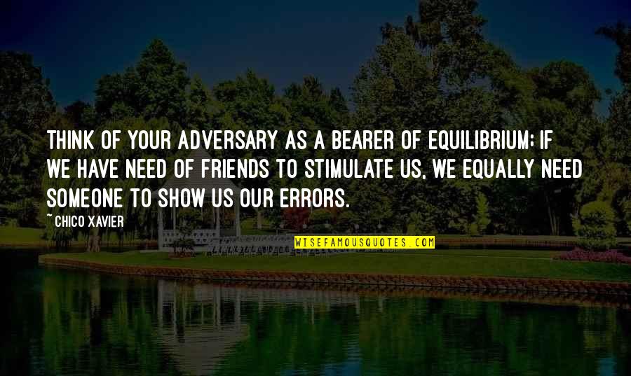 Blinkers Tavern Quotes By Chico Xavier: Think of your adversary as a bearer of Blinkers Tavern Quotes By Chico Xavier: Think of your adversary as a bearer of
