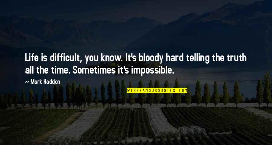 Blinkey Quotes By Mark Haddon: Life is difficult, you know. It's bloody hard