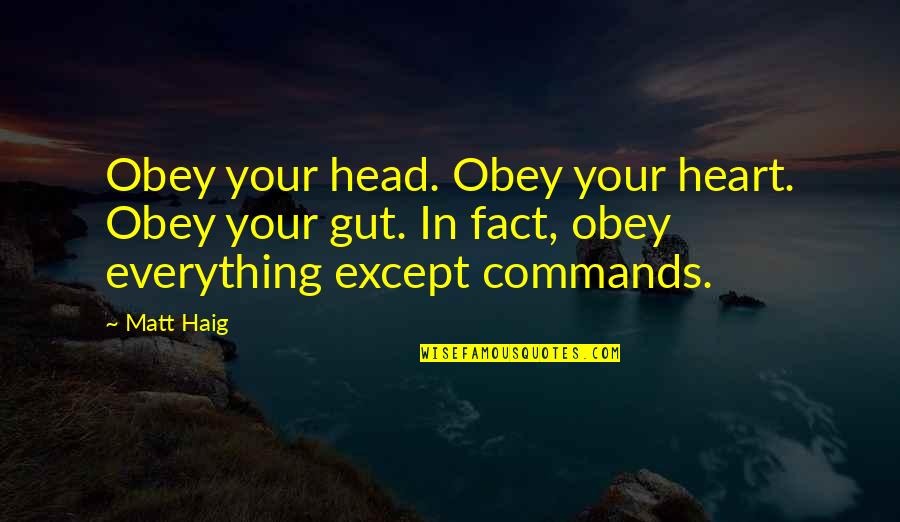 Blinkey Quotes By Matt Haig: Obey your head. Obey your heart. Obey your