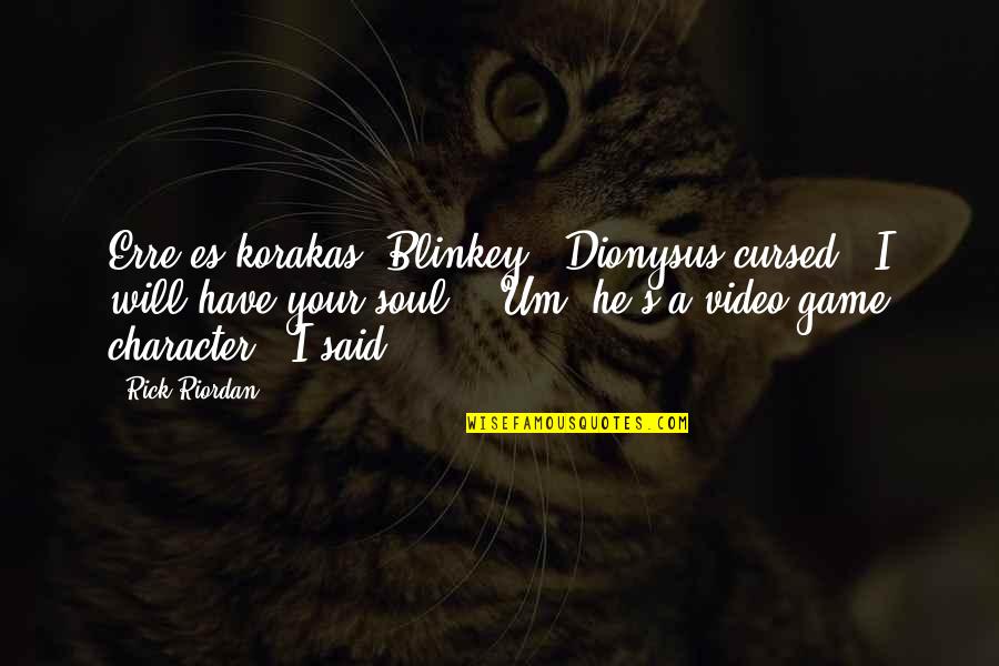 Blinkey Quotes By Rick Riordan: Erre es korakas, Blinkey!" Dionysus cursed. "I will