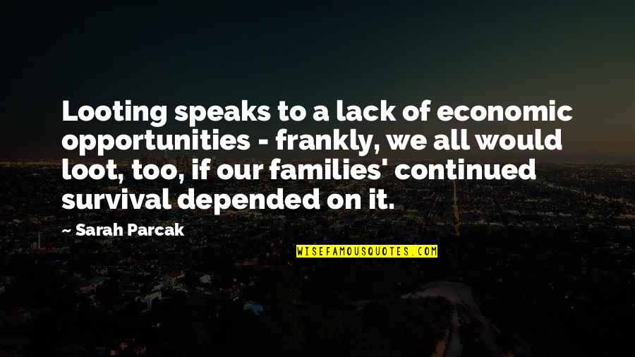 Blinkey Quotes By Sarah Parcak: Looting speaks to a lack of economic opportunities