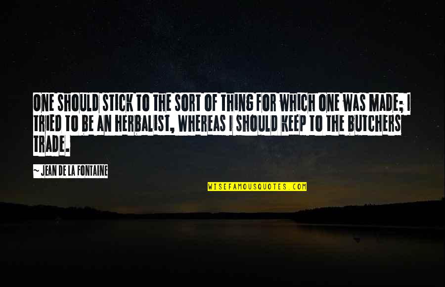 Blinkies Woodland Quotes By Jean De La Fontaine: One should stick to the sort of thing Blinkies Woodland Quotes By Jean De La Fontaine: One should stick to the sort of thing