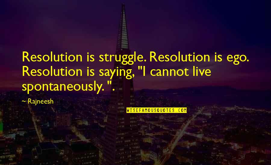 Blinkin Quotes By Rajneesh: Resolution is struggle. Resolution is ego. Resolution is
