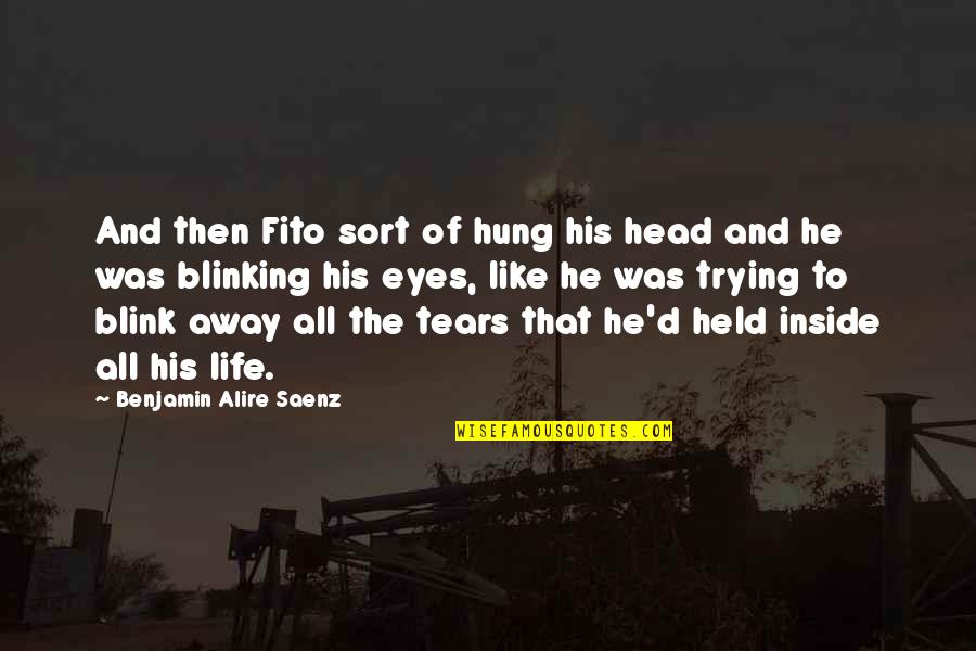 Blinking Quotes By Benjamin Alire Saenz: And then Fito sort of hung his head