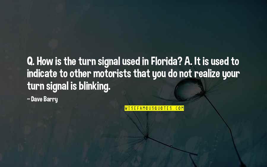 Blinking Quotes By Dave Barry: Q. How is the turn signal used in