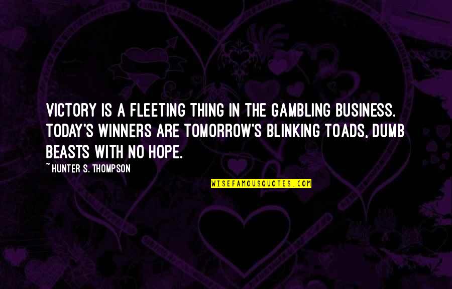 Blinking Quotes By Hunter S. Thompson: Victory is a fleeting thing in the gambling