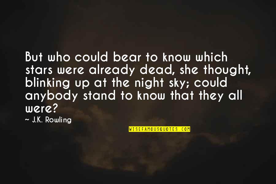 Blinking Quotes By J.K. Rowling: But who could bear to know which stars
