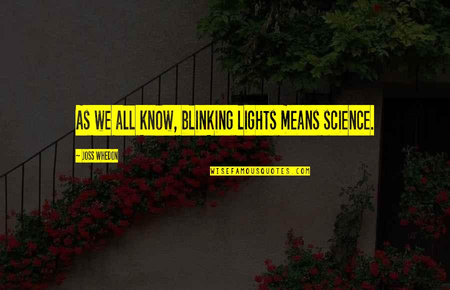 Blinking Quotes By Joss Whedon: As we all know, blinking lights means science.