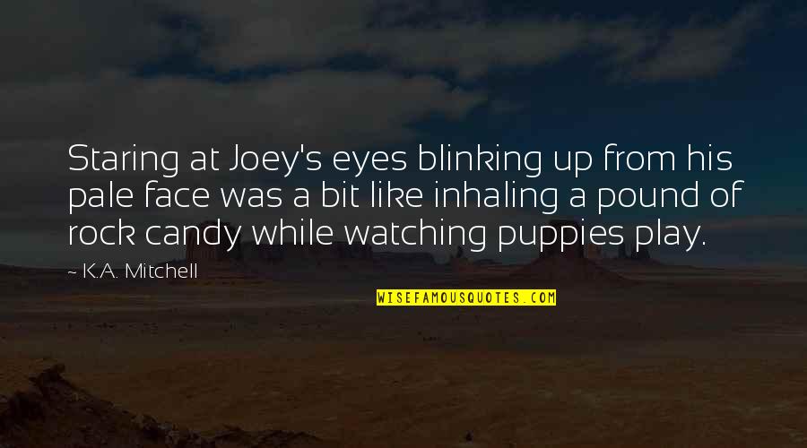 Blinking Quotes By K.A. Mitchell: Staring at Joey's eyes blinking up from his