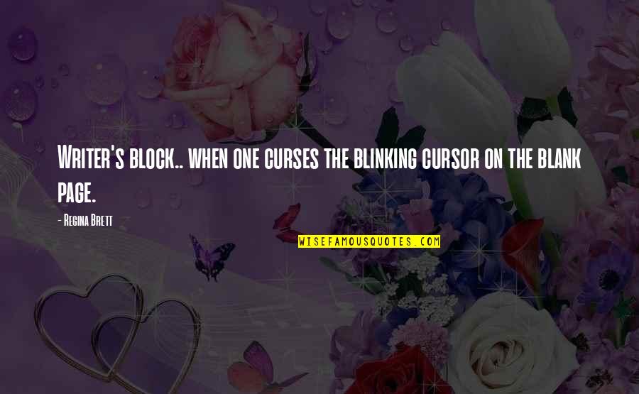 Blinking Quotes By Regina Brett: Writer's block.. when one curses the blinking cursor