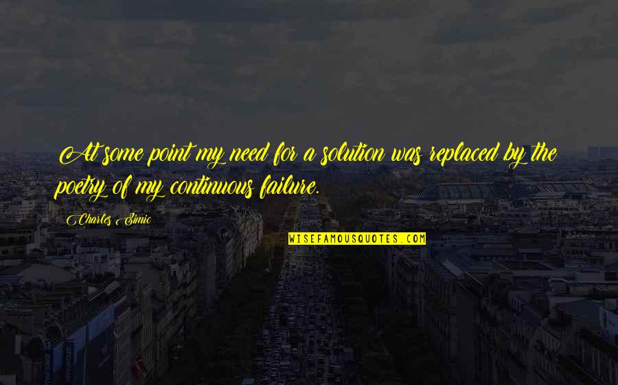Blinkoe's Quotes By Charles Simic: At some point my need for a solution Blinkoe's Quotes By Charles Simic: At some point my need for a solution