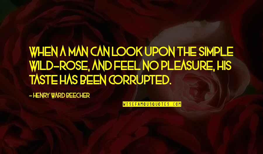 Blinkoe's Quotes By Henry Ward Beecher: When a man can look upon the simple