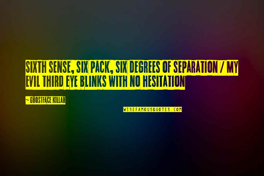 Blinks Quotes By Ghostface Killah: Sixth sense, six pack, six degrees of separation