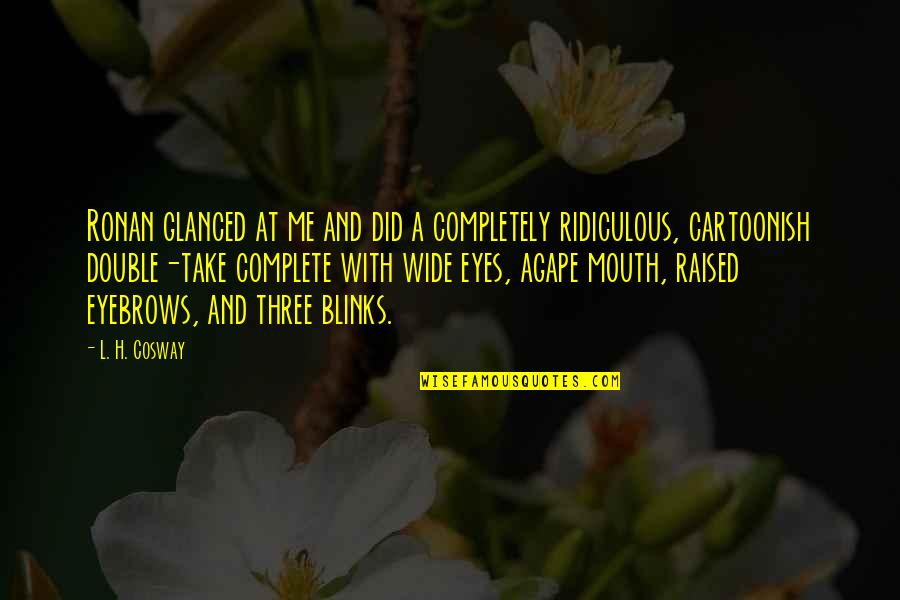Blinks Quotes By L. H. Cosway: Ronan glanced at me and did a completely