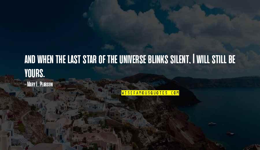 Blinks Quotes By Mary E. Pearson: and when the last star of the universe