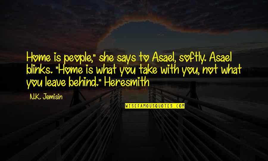 Blinks Quotes By N.K. Jemisin: Home is people," she says to Asael, softly.