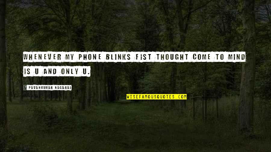 Blinks Quotes By Pavankumar Nagaraj: Whenever my phone blinks fist thought come to