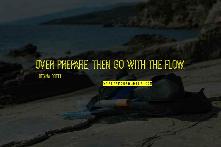 Blinks Quotes By Regina Brett: Over prepare, then go with the flow.