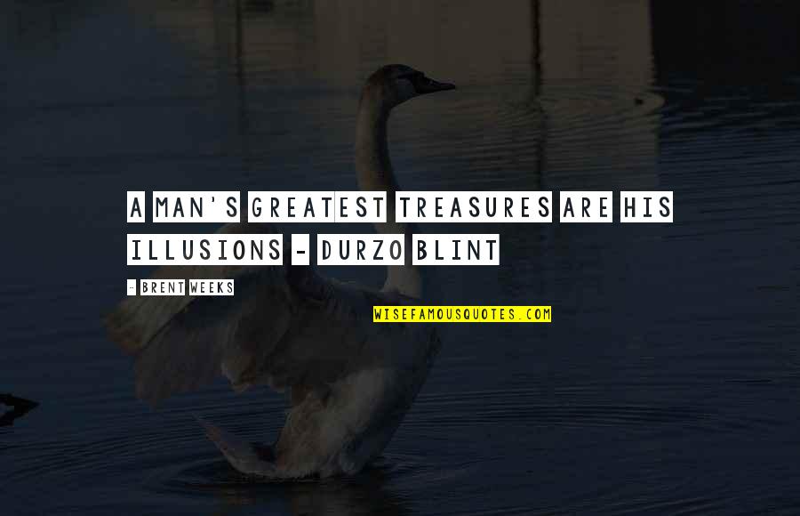 Blint Quotes By Brent Weeks: A man's greatest treasures are his illusions -