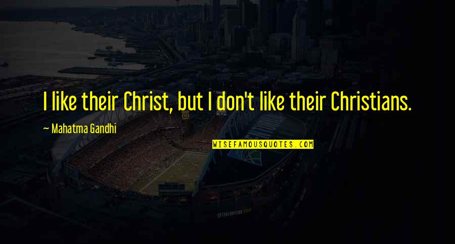 Blint Quotes By Mahatma Gandhi: I like their Christ, but I don't like Blint Quotes By Mahatma Gandhi: I like their Christ, but I don't like