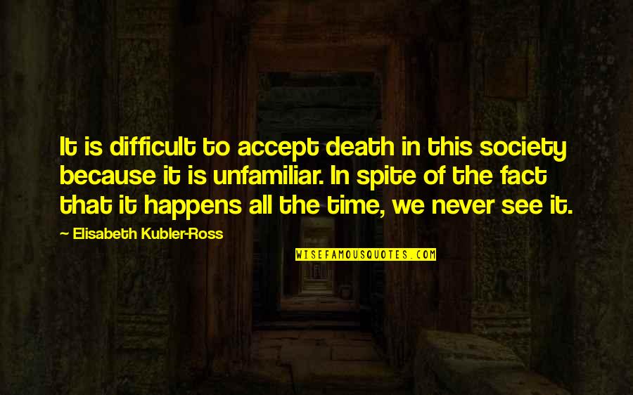 Blintze Quotes By Elisabeth Kubler-Ross: It is difficult to accept death in this