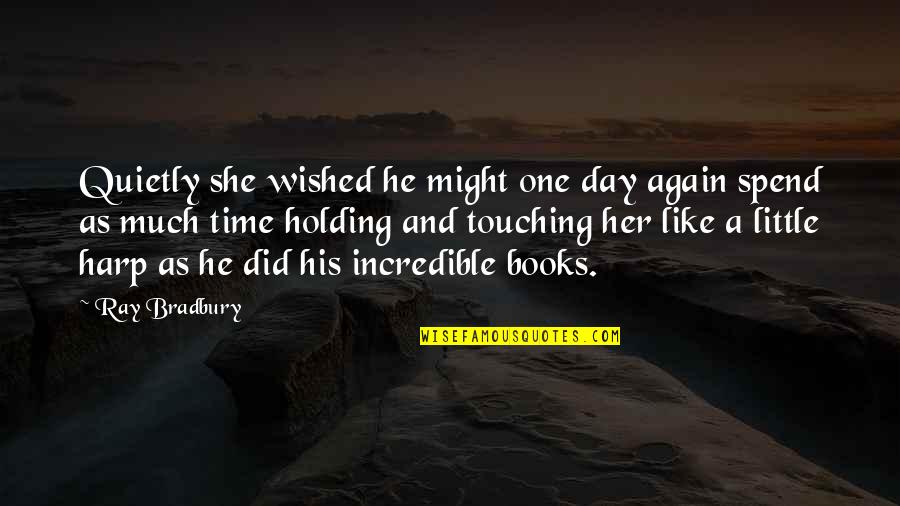 Blipped Tractors Quotes By Ray Bradbury: Quietly she wished he might one day again Blipped Tractors Quotes By Ray Bradbury: Quietly she wished he might one day again