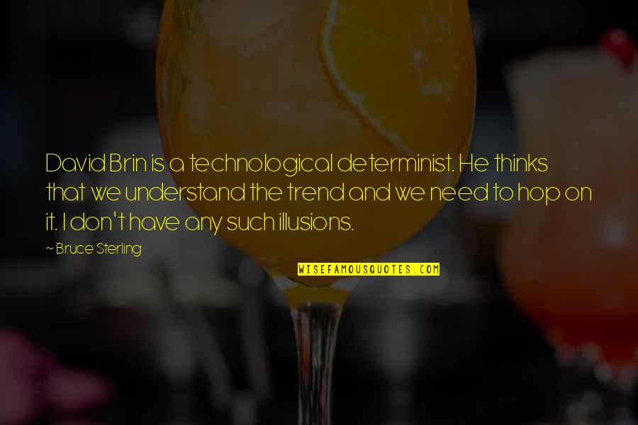 Blis Quotes By Bruce Sterling: David Brin is a technological determinist. He thinks
