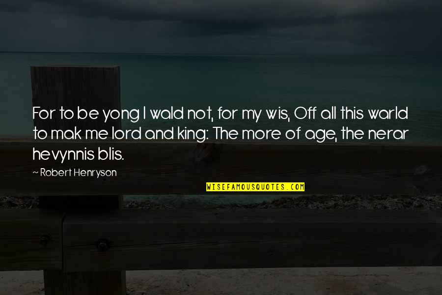 Blis Quotes By Robert Henryson: For to be yong I wald not, for
