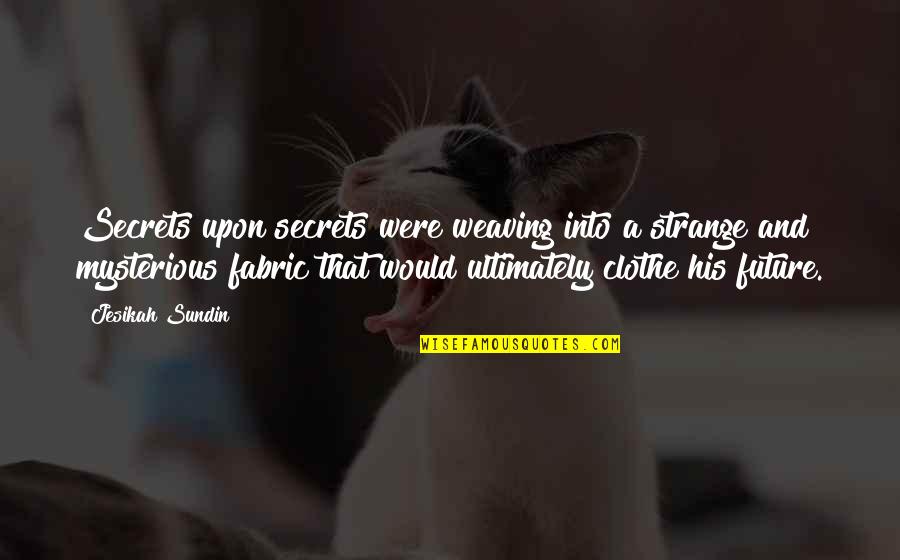 Blised Quotes By Jesikah Sundin: Secrets upon secrets were weaving into a strange Blised Quotes By Jesikah Sundin: Secrets upon secrets were weaving into a strange