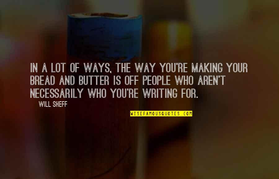 Blised Quotes By Will Sheff: In a lot of ways, the way you're Blised Quotes By Will Sheff: In a lot of ways, the way you're