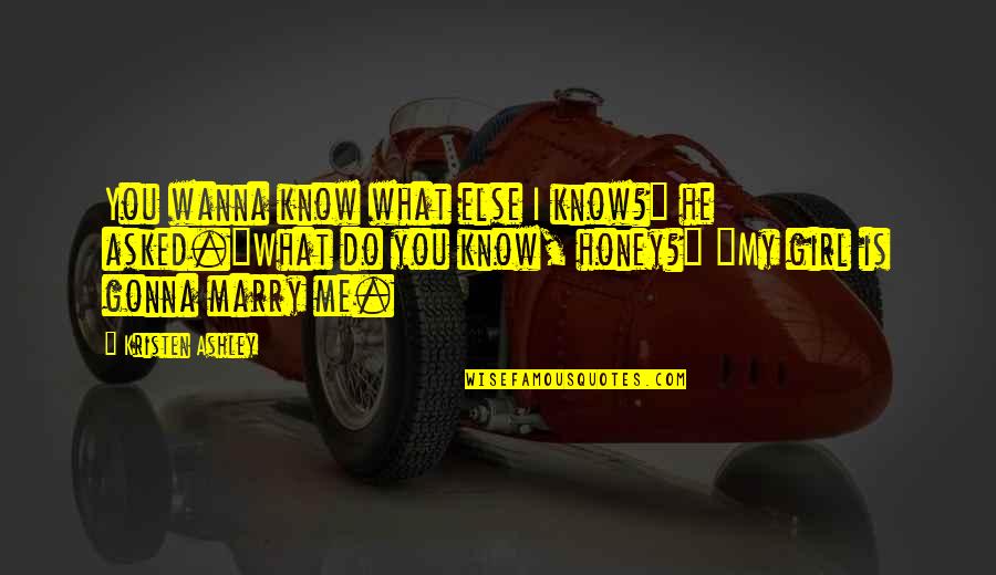 Blishens Fire Quotes By Kristen Ashley: You wanna know what else I know?" he Blishens Fire Quotes By Kristen Ashley: You wanna know what else I know?" he