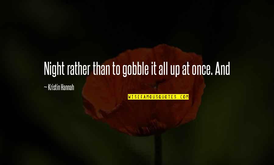 Bliskost Quotes By Kristin Hannah: Night rather than to gobble it all up Bliskost Quotes By Kristin Hannah: Night rather than to gobble it all up