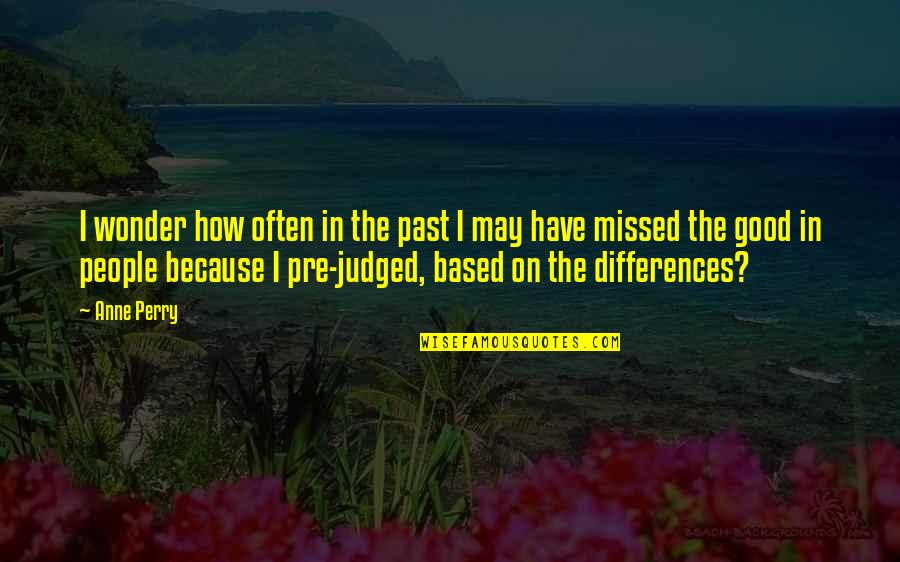 Bliss And Bless Quotes By Anne Perry: I wonder how often in the past I Bliss And Bless Quotes By Anne Perry: I wonder how often in the past I