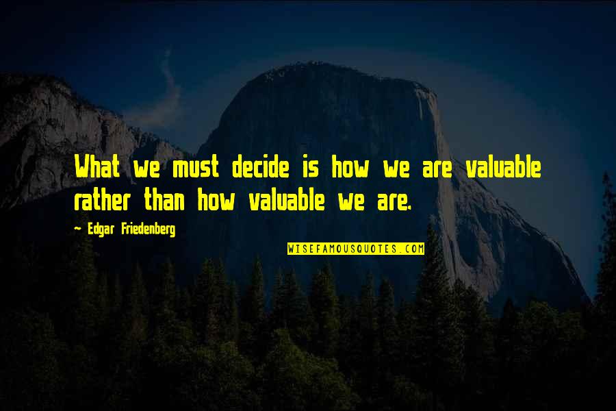 Bliss And Cerney Quotes By Edgar Friedenberg: What we must decide is how we are