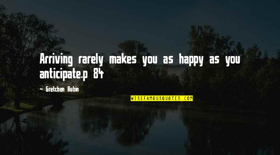 Bliss And Cerney Quotes By Gretchen Rubin: Arriving rarely makes you as happy as you