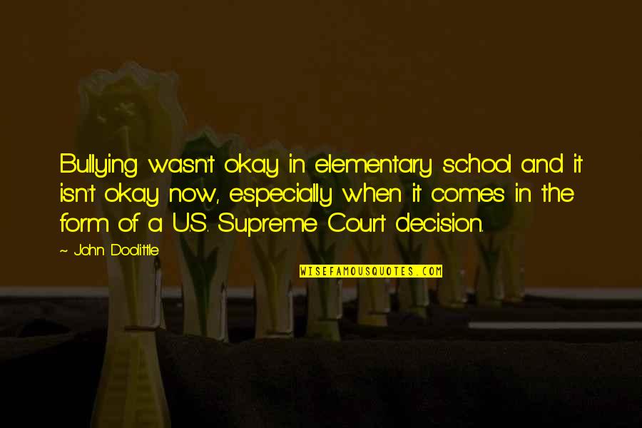 Bliss And Cerney Quotes By John Doolittle: Bullying wasn't okay in elementary school and it