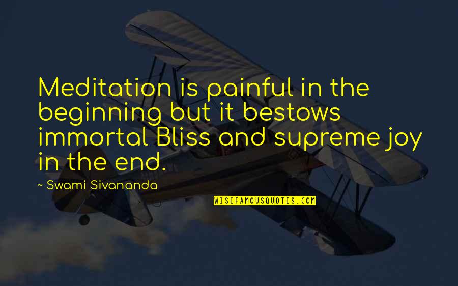 Bliss And Joy Quotes By Swami Sivananda: Meditation is painful in the beginning but it Bliss And Joy Quotes By Swami Sivananda: Meditation is painful in the beginning but it