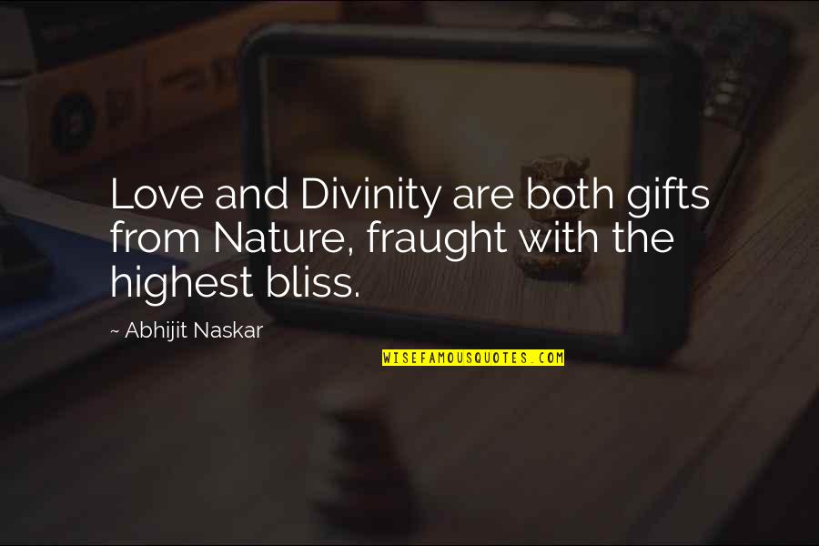 Bliss And Love Quotes By Abhijit Naskar: Love and Divinity are both gifts from Nature,