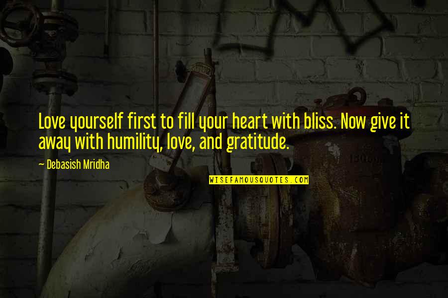 Bliss And Love Quotes By Debasish Mridha: Love yourself first to fill your heart with