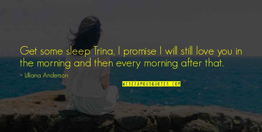 Bliss And Love Quotes By Lilliana Anderson: Get some sleep Trina, I promise I will